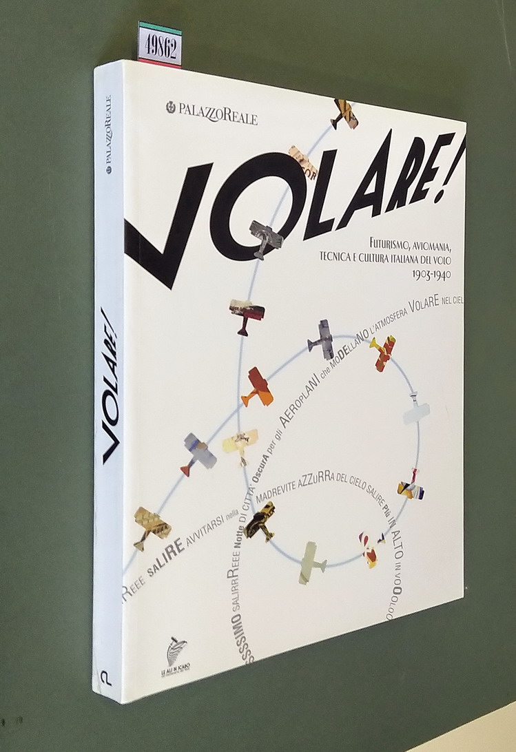 VOLARE! Futurismo, aviomania, tecnica e cultura italiana del volo 1903-1940
