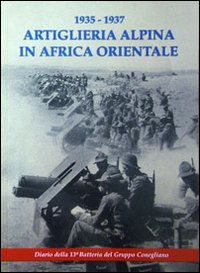 1935-1937 artiglieria alpina in Africa orientale. Diario della 13ma Batteria …