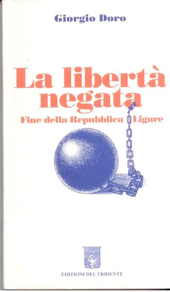 LA LIBERTA' NEGATA. FINE DELLA REPUBBLICA LIGURE