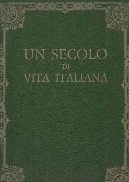 UN SECOLO DI VITA ITALIANA - 2 VOLUMI