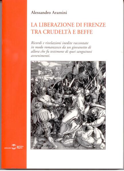 LA LIBERAZIONE DI FIRENZE TRA CRUDELTA' E BEFFE