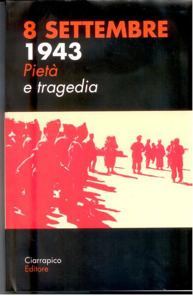 8 SETTEMBRE 1943 PIETA' E TRAGEDIA