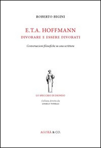 E.T.A. Hoffmann. Divorare e essere divorati. Conversazioni filosofiche su una …
