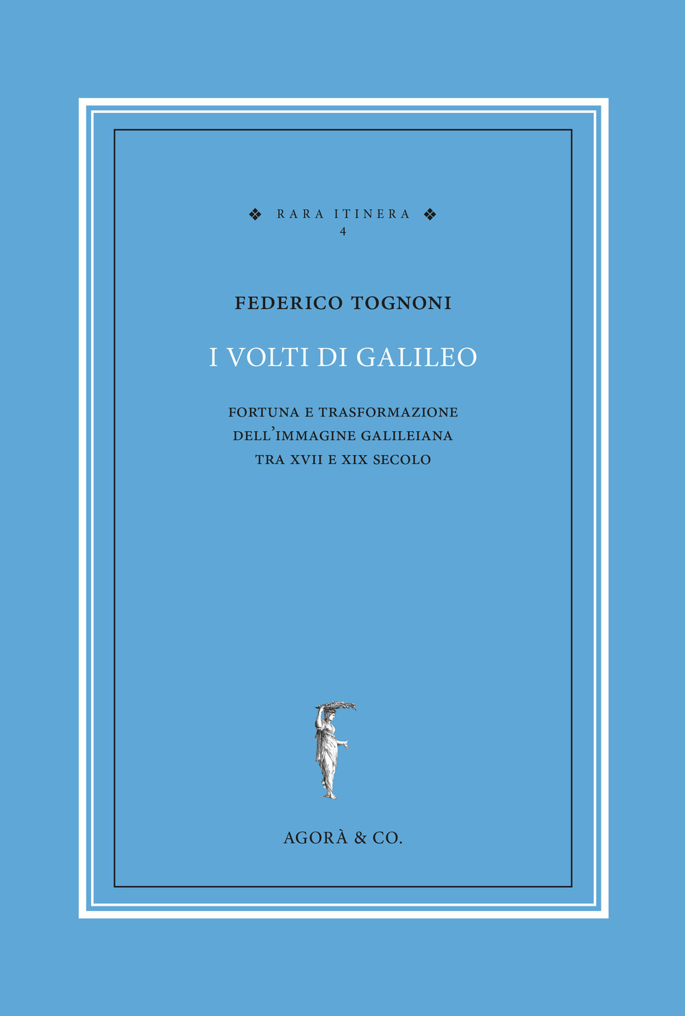 I volti di Galileo. Fortuna e trasformazione dell’immagine galileiana tra …