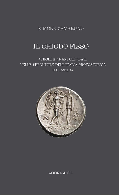 Il «chiodo fisso». Chiodi e crani chiodati nelle sepolture dell'Italia …