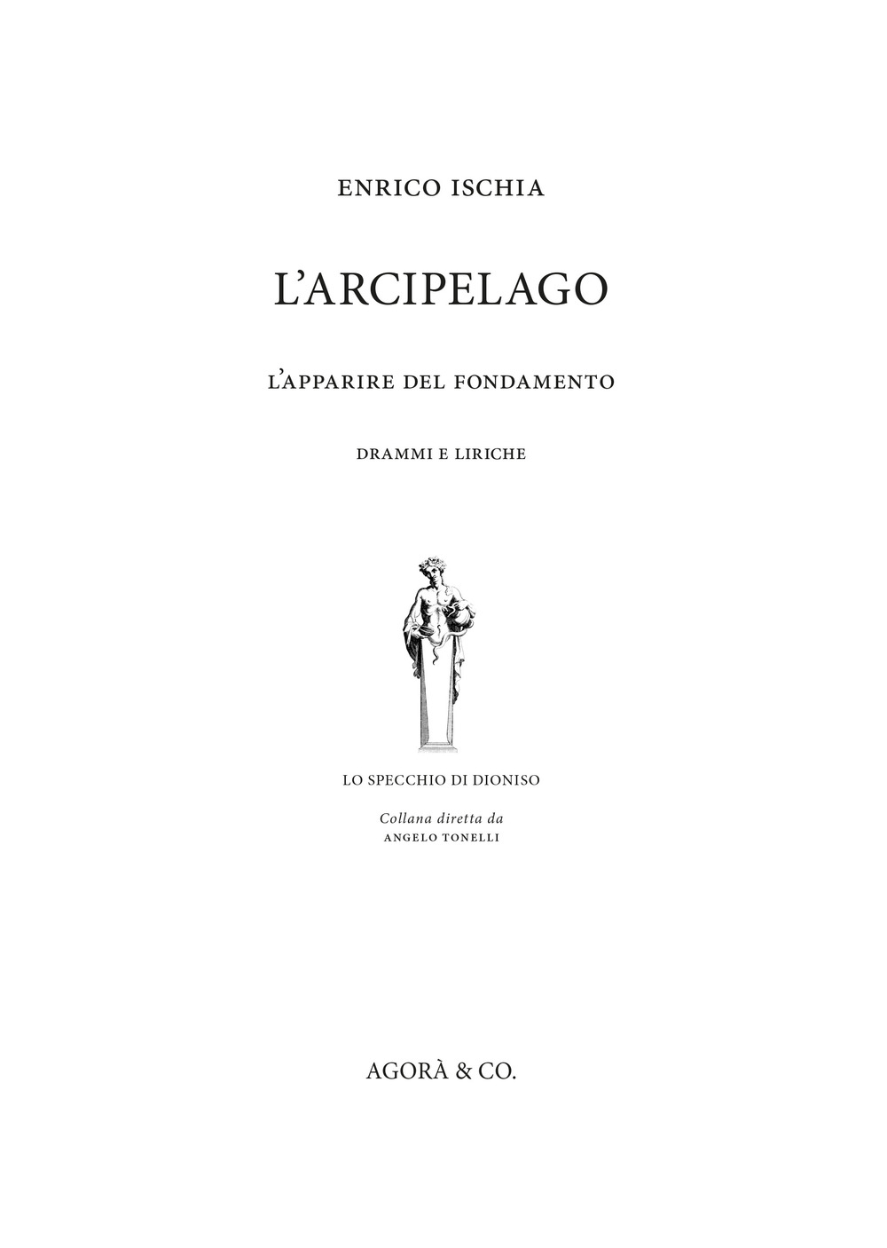 L'arcipelago. L’apparire del fondamento. Drammi e liriche