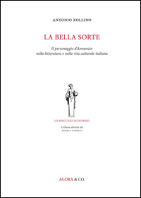 La bella sorte. Il personaggio d'Annunzio nella letteratura e nella …