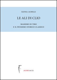 Le ali di Clio. Massimo di Tiro e il pensiero …