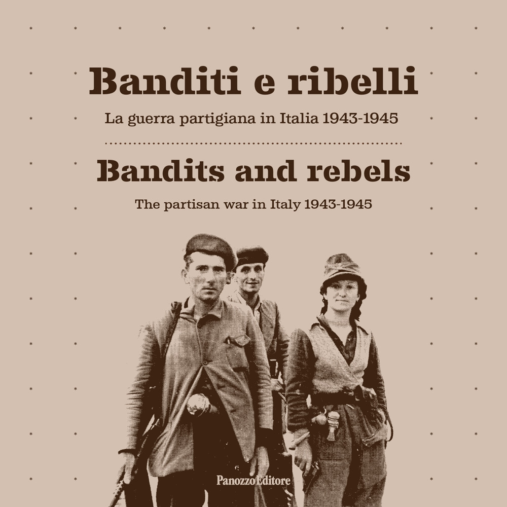 Banditi e ribelli. La guerra partigiana in Italia 1943-1945-Bandits and …