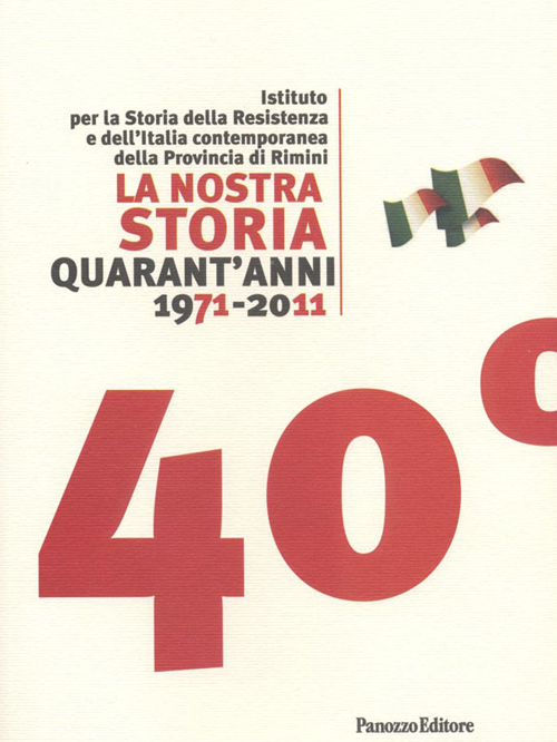 La nostra storia quarant'anni 1971-2011. Istituto per la storia della …