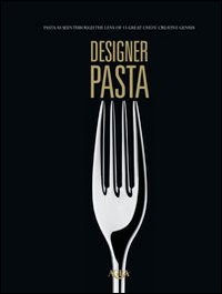 Designer pasta. Pasta as seen through the lens of 15 …