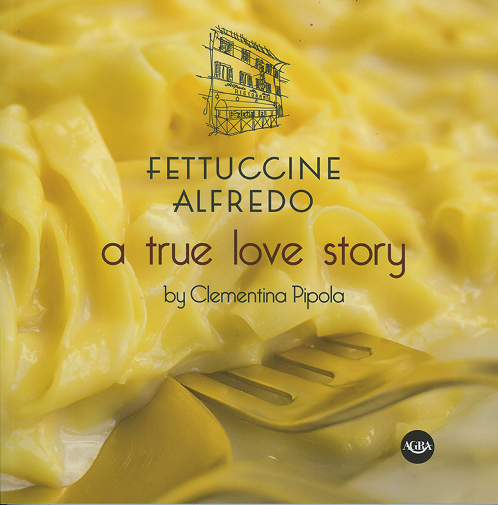 Fettuccine Alfredo. A true love story