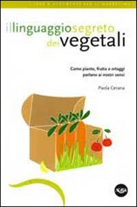 Il linguaggio segreto dei vegetali. Come piante, frutta e ortaggi …
