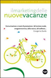 Il marketing delle nuove vacanze. Comunicazione e mezzi di promozione …