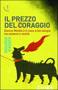 Il prezzo del coraggio. Enrico Mattei e il cane a …