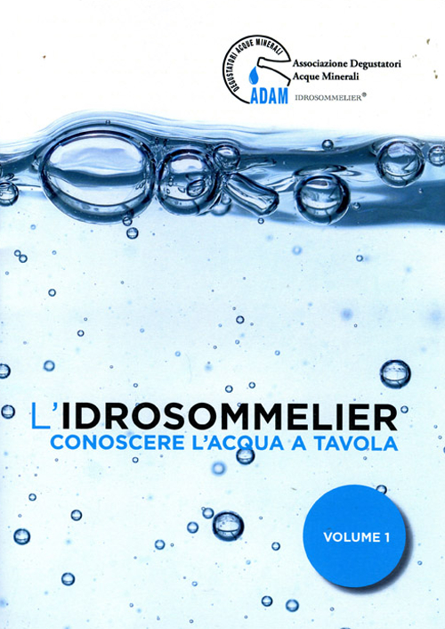 L'idrosommelier. Vol. 1: Conoscere l'acqua a tavola
