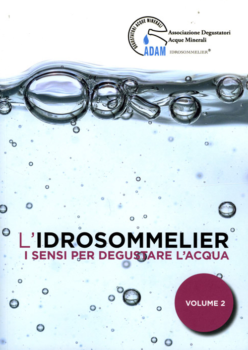 L'idrosommelier. Vol. 2: I sensi per degustare l'acqua