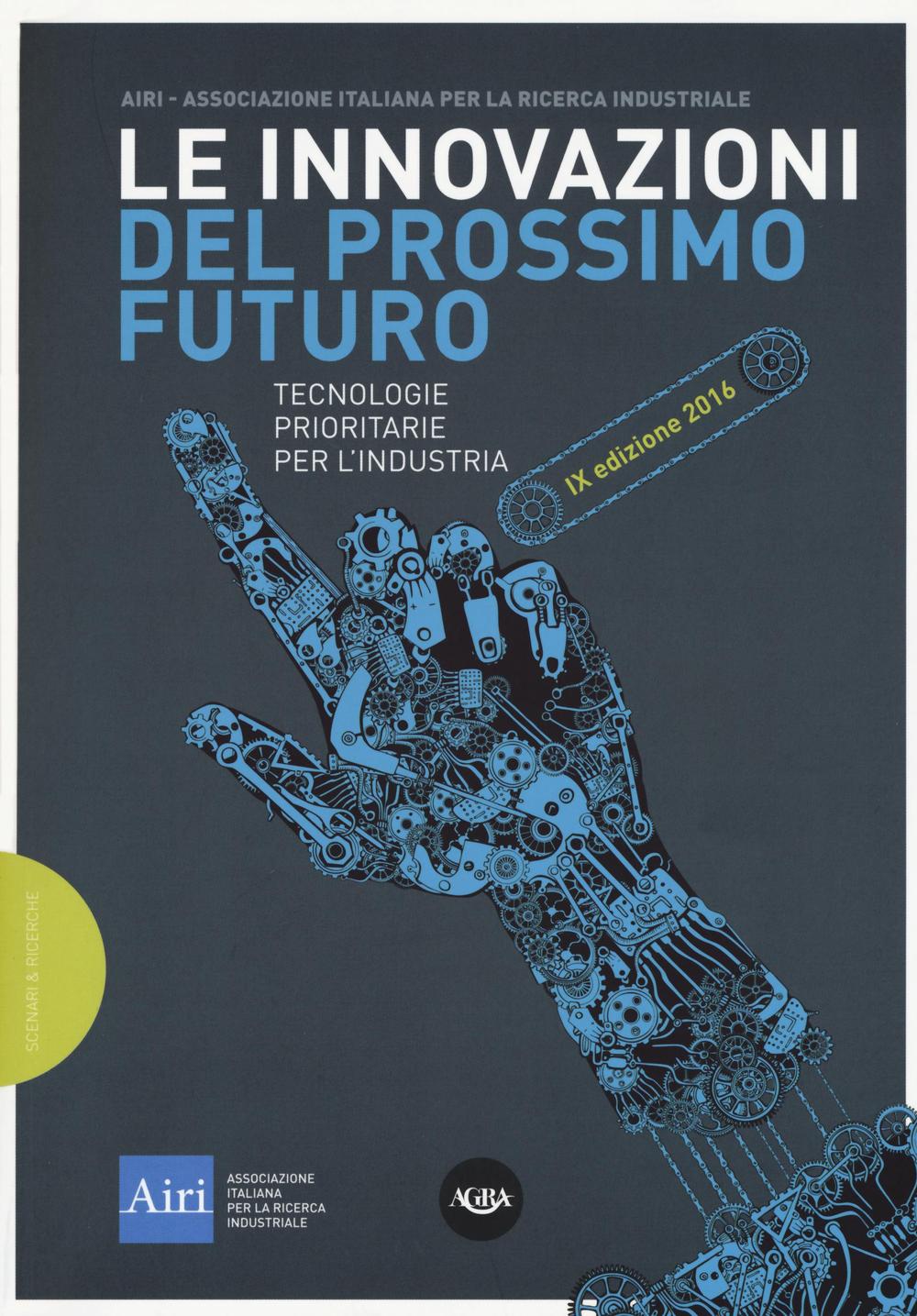 Le innovazioni del prossimo futuro. Tecnologie prioritarie per l'industria. 9° …