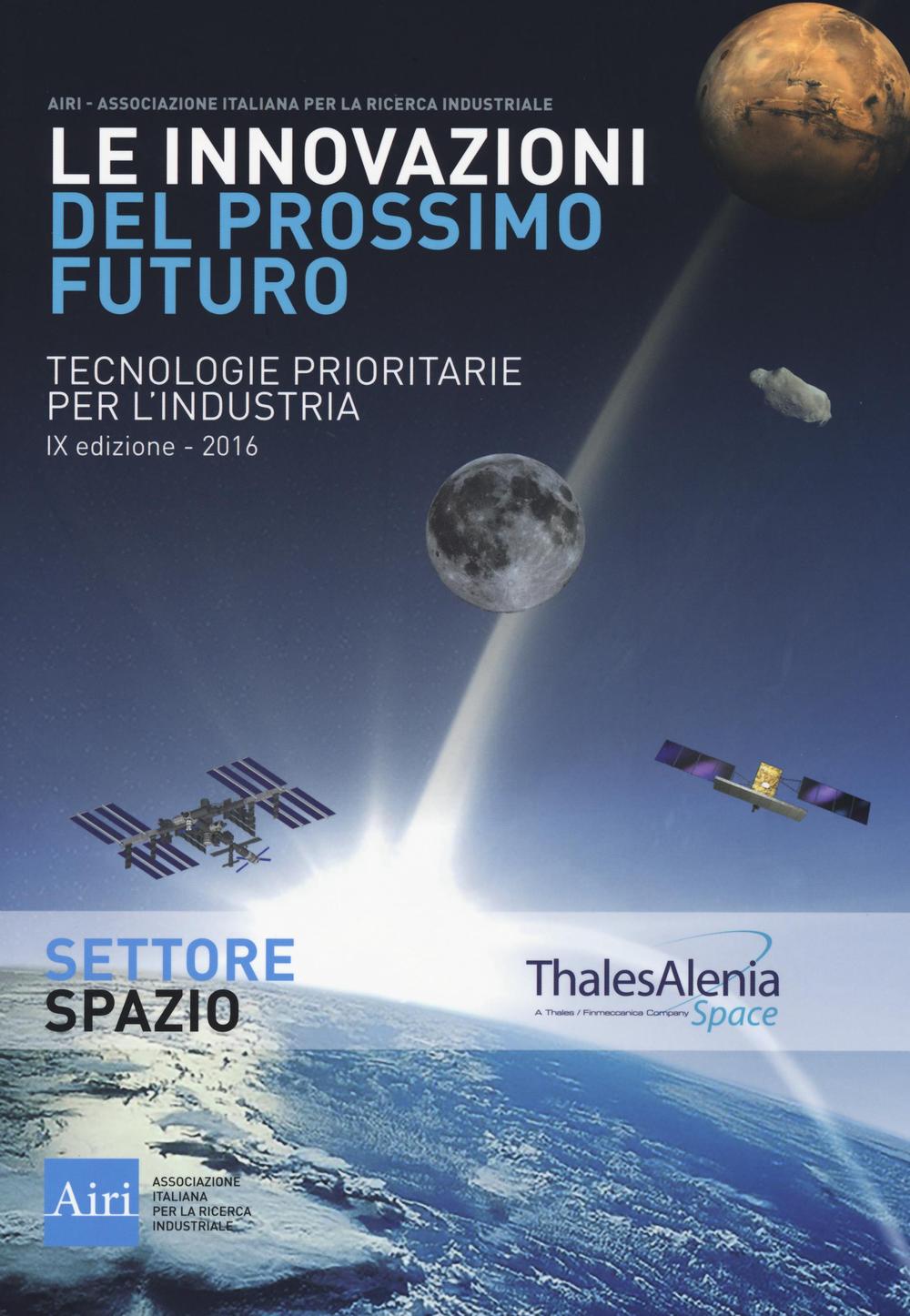 Le innovazioni del prossimo futuro. Tecnologie prioritarie per l'industria. Spazio. …