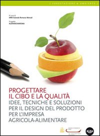 Progettare il cibo e la qualità. Idee, tecniche, soluzioni per …