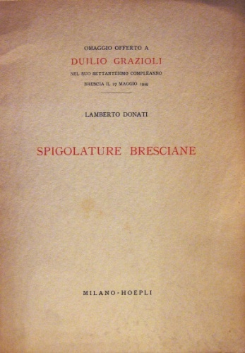 Spigolature bresciane. Omaggio offerto a Duilio Grazioli nel suo settantesimo …