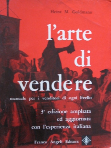 L'arte di vendere. Manuale ad uso dei venditori di ogni …