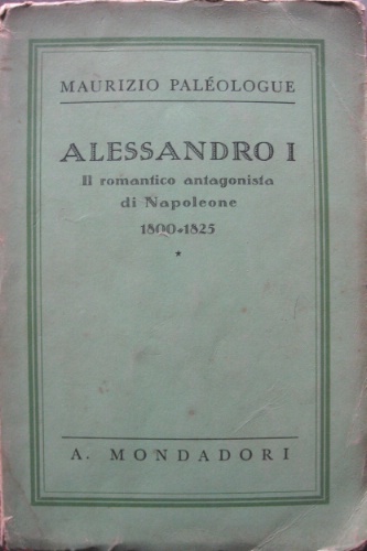 Alessandro I. Il romantico antagonista di Napoleone (1800-1825). Traduzione autorizzata …
