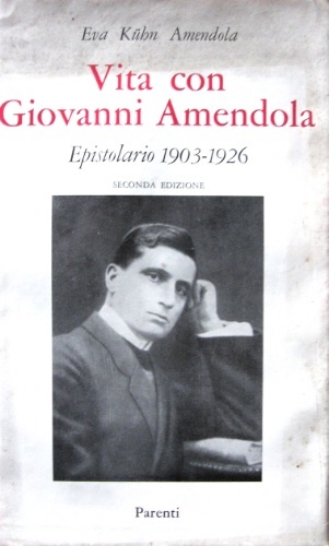 Vita con Giovanni Amendola. II edizione. 38 tavole fuori testo.