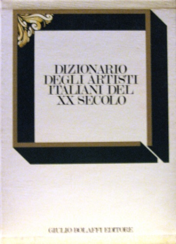 Dizionario degli artisti italiani del XX secolo. I edizione. Volume …