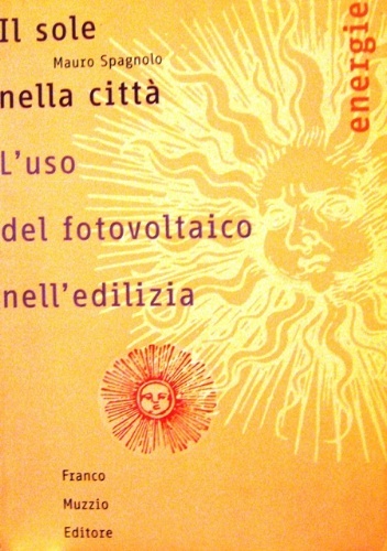 Il sole nella città. L'uso del fotovoltaico nell'edilizia. Con la …