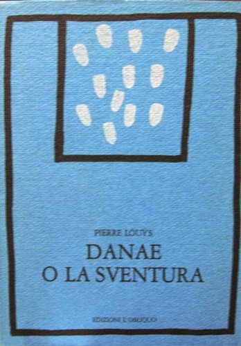 Danae o la sventura. In appendice una nota di Maurizio …