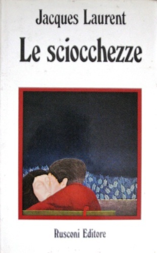 Le sciocchezze. Romanzo. Traduzione dal francese di Annamarcella Falco Tedeschi …