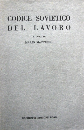 Codice sovietico del lavoro. A cura di Mario Matteucci.