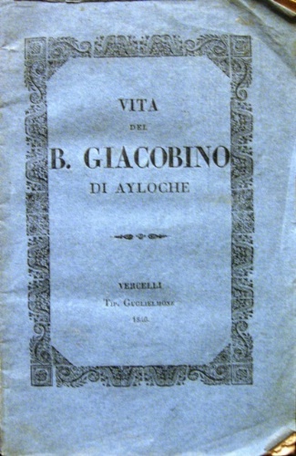 Vita del beato Giacobino di Ayloche. Cantone di Crevacuore frate …