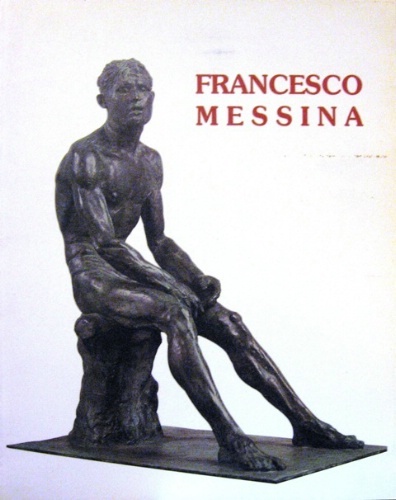 Francesco Messina. Testo di Fausto Lorenzi.