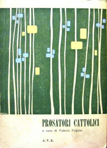 Prosatori cattolici. Antologia a cura di Valerio Volpini.