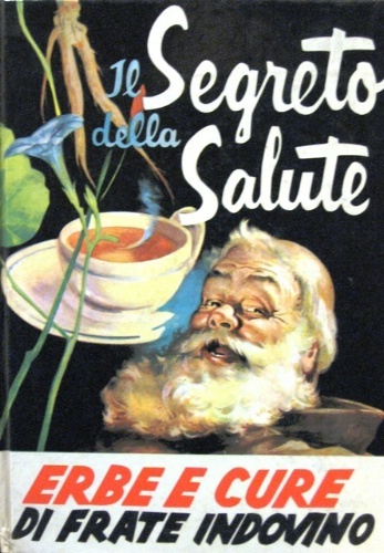 Il segreto della salute. "Erbe e cure di "Frate Indovino"."