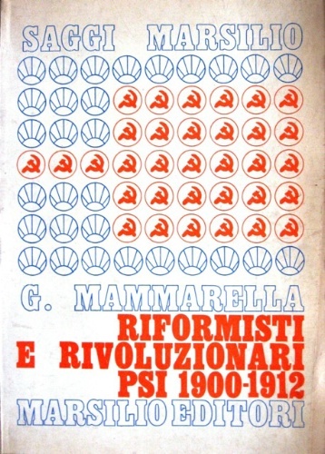 Riformisti e rivoluzionari nel Partito Socialista Italiano. 1900-1912.
