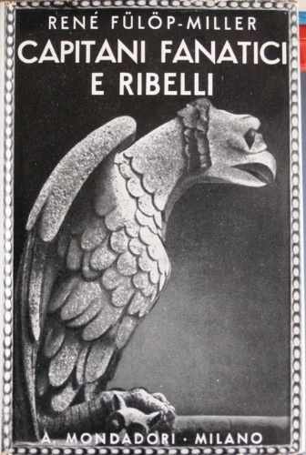 Capitani fanatici e ribelli. Con settantuno illustrazioni fuori testo. Traduzione …