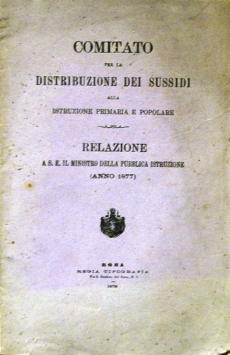 Relazione a S.E. il Ministro della Pubblica Istruzione (anno 1877).