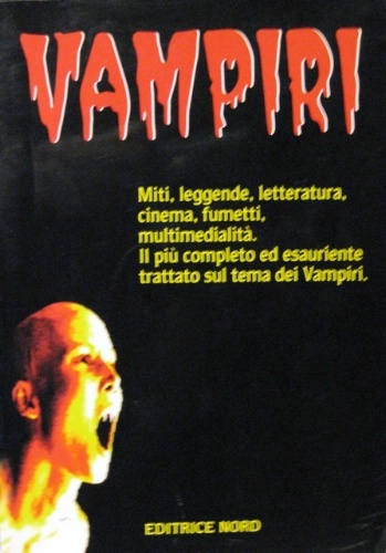 Vampiri. Miti, leggende, letteratura, cinema, fumetti, multimedialità.