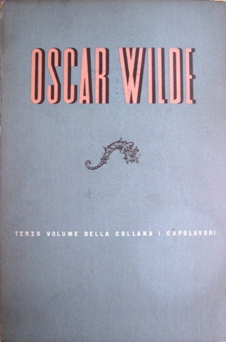 Oscar Wilde. Tutto il teatro del maggior drammaturgo dell'età Vittoriana. …