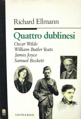 Quattro dublinesi. Oscar Wilde, William Butler Yeats, James Joyce, Samuel …