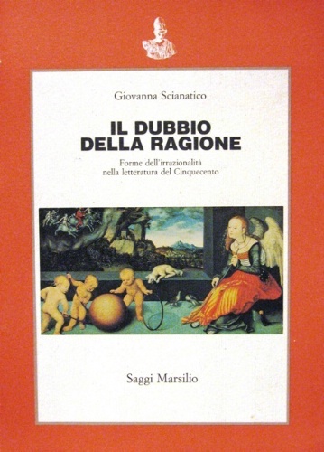 Il dubbio della ragione. Forme dell'irrazionalità nella letteratura del Cinquecento.