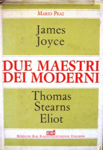 James Joyce. Thomas Stearns Eliot. Due maestri dei moderni.