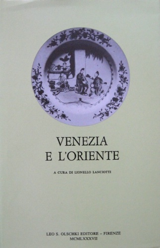 Venezia e l'Oriente. A cura di Lionello Lanciotti.