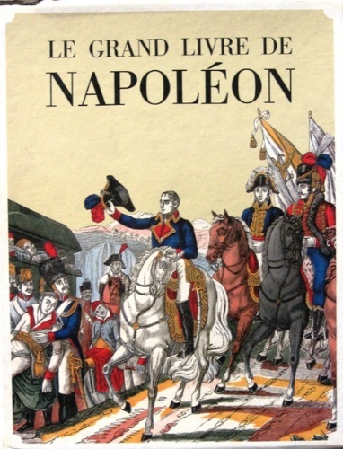 Le grand livre de Napoléon. Tome I [-II].