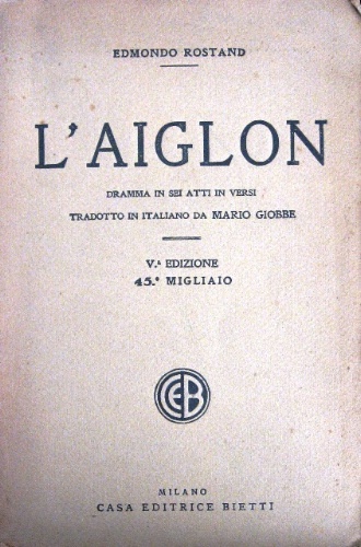 L'aiglon. Dramma in sei atti in versi tradotto in italiano …