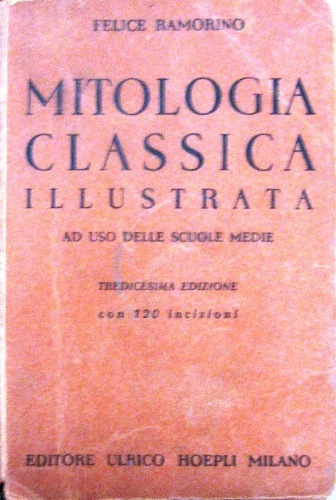 Mitologia classica illustrata. Ad uso delle Scuole Medie. Tredicesima edizione. …