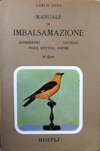 Manuale di imbalsamazione. Mammiferi, uccelli, rettili, anfibi e pesci. 84 …